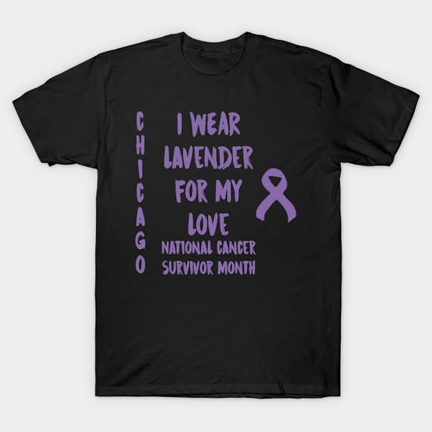 I Wear Lavender For My Love National Cancer Survivor Month June Chicago T-Shirt by gdimido